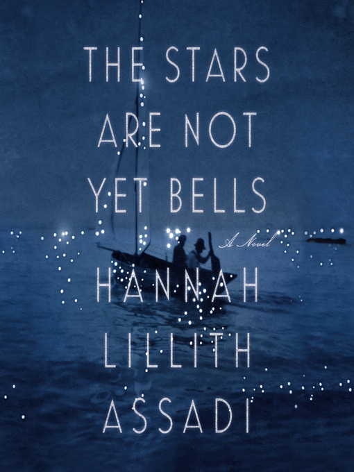Title details for The Stars Are Not Yet Bells by Hannah Lillith Assadi - Available
